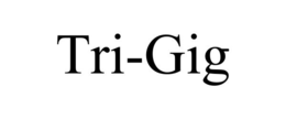 tri-gig