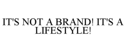 it's not a brand! it's a lifestyle!