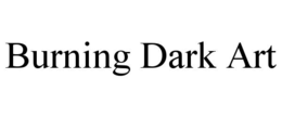 burning dark art