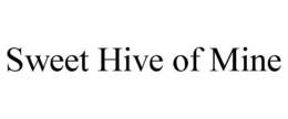 sweet hive of mine