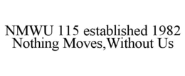 nmwu 115 established 1982 nothing moves,without us