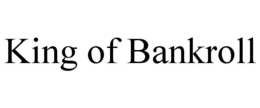 king of bankroll