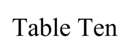 table ten