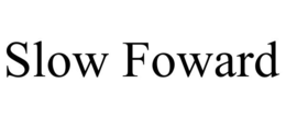 slow foward