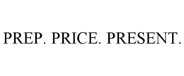 prep. price. present.