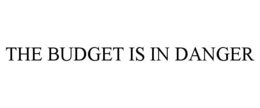 the budget is in danger