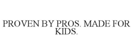 proven by pros. made for kids.
