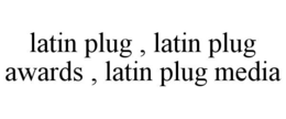 latin plug , latin plug awards , latin plug media