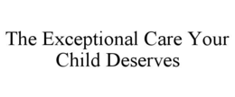 the exceptional care your child deserves
