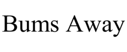 bums away