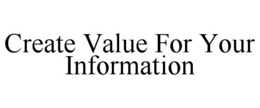 create value for your information