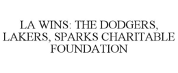 la wins: the dodgers, lakers, sparks charitable foundation