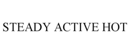 steady active hot