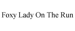 foxy lady on the run