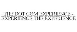 the dot com experience - experience the experience