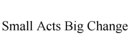 small acts big change