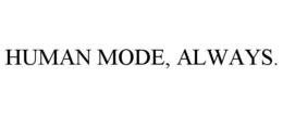 human mode, always.
