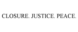 closure. justice. peace.