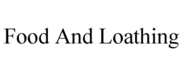 food and loathing