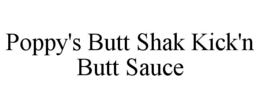 poppy's butt shak kick'n butt sauce