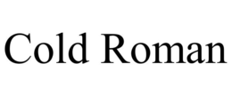 cold roman