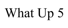 what up 5