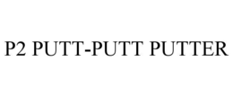 p2 putt-putt putter