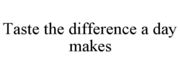 taste the difference a day makes