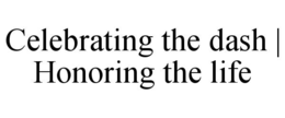 celebrating the dash | honoring the life