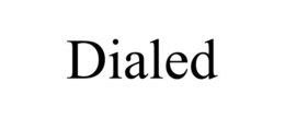 dialed