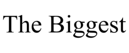 the biggest