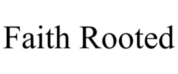 faith rooted