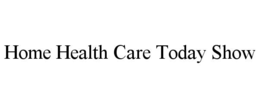 home health care today show