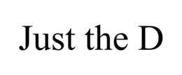 just the d