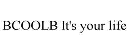 bcoolb it's your life