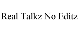 real talkz no editz