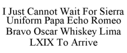 i just cannot wait for sierra uniform papa echo romeo bravo oscar whiskey lima lxix to arrive