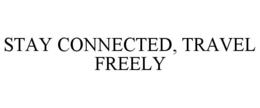 stay connected, travel freely
