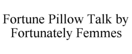 fortune pillow talk by fortunately femmes