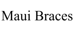 maui braces