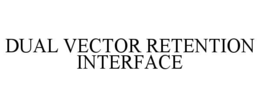 dual vector retention interface