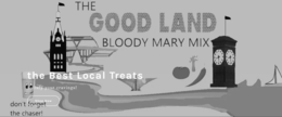the good land bloody mary mix, don't forget the chaser!