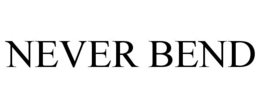 never bend