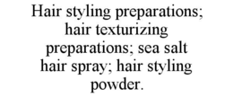 hair styling preparations; hair texturizing preparations; sea salt hair spray; hair styling powder.