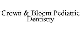 crown & bloom pediatric dentistry