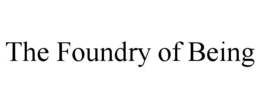 the foundry of being