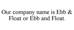 our company name is ebb & float or ebb and float.