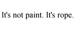 it's not paint. it's rope.