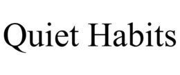 quiet habits