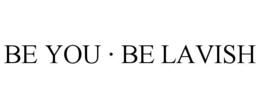 be you · be lavish